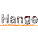 Ｈａｎｇｅ (Les Titans c trop mes amis)