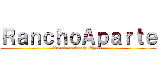 ＲａｎｃｈｏＡｐａｒｔｅ (Attack on Rancho Aparte)