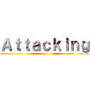 Ａｔｔａｃｋｉｎｇ ()