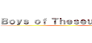 Ｂｏｙｓ ｏｆ Ｔｈｅｓｅｕｓ Ｓｈｉｐ ()