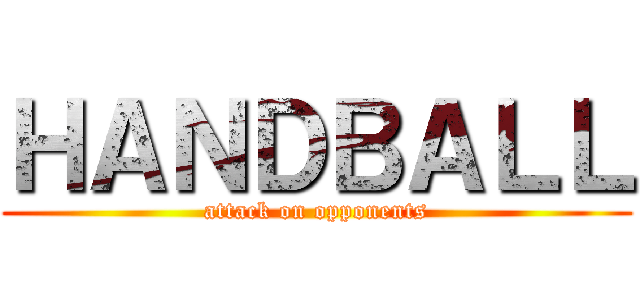 ＨＡＮＤＢＡＬＬ (attack on opponents)