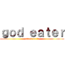 ｇｏｄ ｅａｔｅｒ (attack on 荒神)