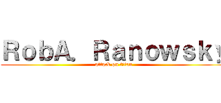 ＲｏｂＡ．Ｒａｎｏｗｓｋｙ (attack on titan)