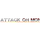 ＡＴＴＡＣＫ ＯＮ ＭＯＮＤＡＹ (ATTACK ON MONDAY)