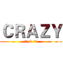 ＣＲＡＺＹ (神经 & 发疯)