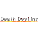 Ｄｅａｔｈ Ｄｅｓｔｉｎｙ (The Death are Alive)