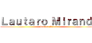 Ｌａｕｔａｒｏ Ｍｉｒａｎｄａ (Lautaro Miranda)