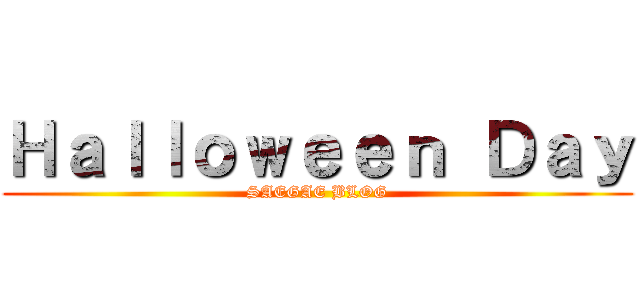 Ｈａｌｌｏｗｅｅｎ Ｄａｙ (SAEGAE BLOG)