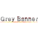 Ｇｒｅｙ Ｂａｎｎｅｒ (the lava guild)