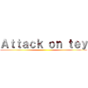 Ａｔｔａｃｋ ｏｎ ｔｅｙ ()