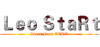 Ｌｅｏ ＳｔａＲｔ (Start From ZERO)