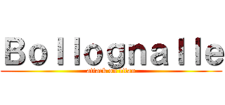 Ｂｏｌｌｏｇｎａｌｌｅ (attack on titan)