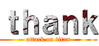 ｔｈａｎｋ (attack on titan)