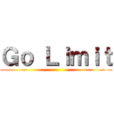 Ｇｏ Ｌｉｍｉｔ ()