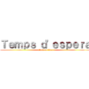 Ｔｅｍｐｓ ｄ'ｅｓｐｅｒａ (attack on titan)