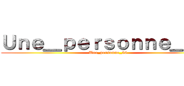 Ｕｎｅ＿ｐｅｒｓｏｎｎｅ＿５６ (Une_personne_56)