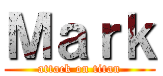 Ｍａｒｋ (attack on titan)