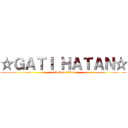 ☆ＧＡＴＩ ＨＡＴＡＮ☆ (attack on titan)