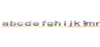 ａｂｃｄｅｆｇｈｉｊｋｌｍｎｏｐｑｒｓｔｕｖｗｘｙｚ (attack on titan)