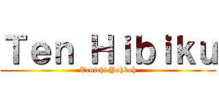 Ｔｅｎ Ｈｉｂｉｋｕ (Tenichi Yohkoh)