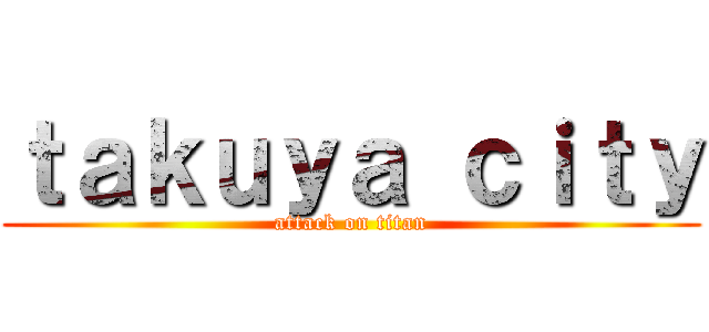 ｔａｋｕｙａ ｃｉｔｙ (attack on titan)