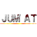 ＪＵＭ'ＡＴ ()