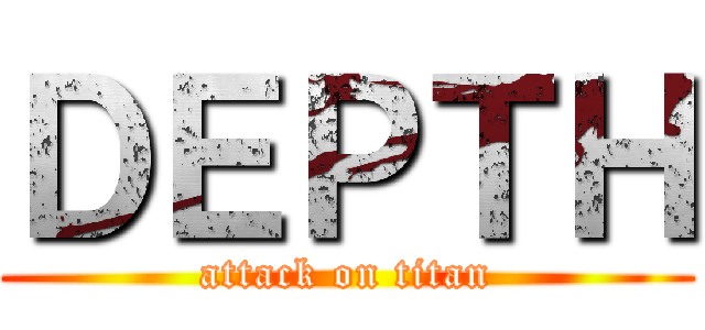 ＤＥＰＴＨ (attack on titan)