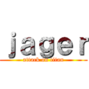 ｊａｇｅｒ (attack on titan)