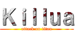 Ｋｉｌｌｕａ (attack on titan)