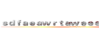 ｓｄｆａｅａｗｒｔａｗｅｅｅｅｅｅａｄａｓｄ (attack on titan)