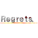 Ｒｅｇｒｅｔｓ． (★☆26299312☆★)