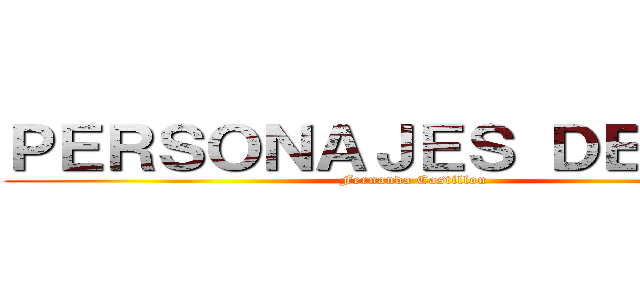 ＰＥＲＳＯＮＡＪＥＳ ＤＥ ＳＮＫ (Fernanda Castillon )