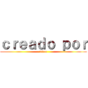 ｃｒｅａｄｏ ｐｏｒ (video)