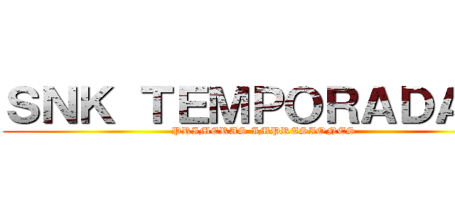 ＳＮＫ ＴＥＭＰＯＲＡＤＡ ３ (PRIMERAS IMPRESIONES)