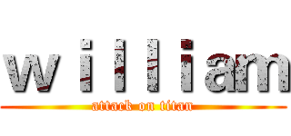 ｗｉｌｌｉａｍ (attack on titan)