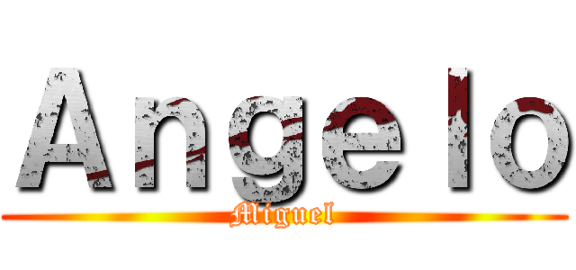Ａｎｇｅｌｏ (Miguel)