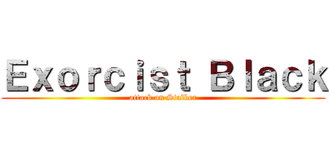 Ｅｘｏｒｃｉｓｔ Ｂｌａｃｋ (attack on Stalker)