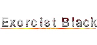 Ｅｘｏｒｃｉｓｔ Ｂｌａｃｋ (attack on Stalker)