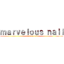 ｍａｒｖｅｌｏｕｓ ｎａｉｌ (marvelous nail)