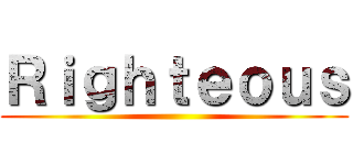 Ｒｉｇｈｔｅｏｕｓ ()