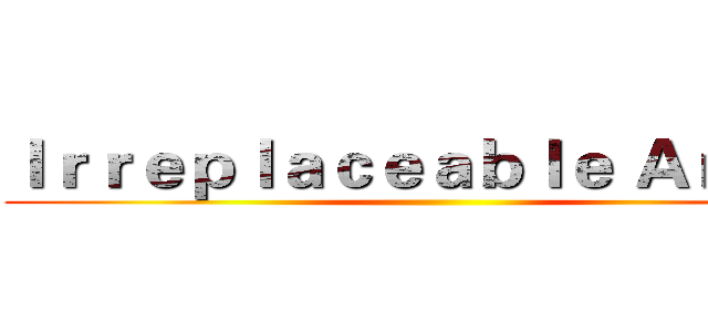 Ｉｒｒｅｐｌａｃｅａｂｌｅ Ａｎｇｅｌ ()