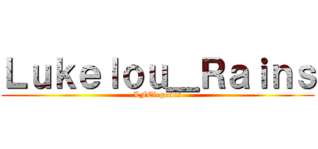 Ｌｕｋｅｌｏｕ＿Ｒａｉｎｓ (LFElegends)