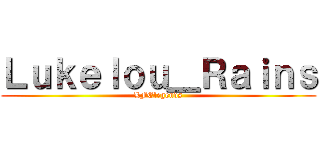 Ｌｕｋｅｌｏｕ＿Ｒａｉｎｓ (LFElegends)