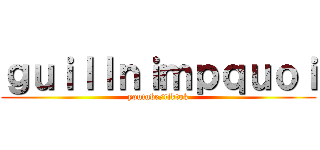 ｇｕｉｌｌｎｉｍｐｑｕｏｉ (youtube/tiktok)