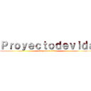 Ｐｒｏｙｅｃｔｏｄｅｖｉｄａ (Proyecto de vida)