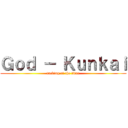 Ｇｏｄ － Ｋｕｎｋａｉ (fucking of the titan)