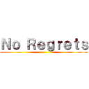 Ｎｏ Ｒｅｇｒｅｔｓ ()