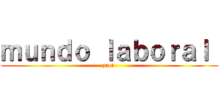 ｍｕｎｄｏ ｌａｂｏｒａｌ  (yaoi )