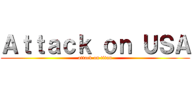 Ａｔｔａｃｋ ｏｎ ＵＳＡ (attack on titan)