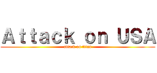 Ａｔｔａｃｋ ｏｎ ＵＳＡ (attack on titan)